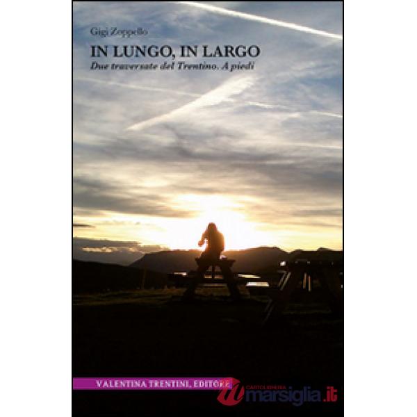 In lungo, in largo. Due traversate del Trentino. A piedi