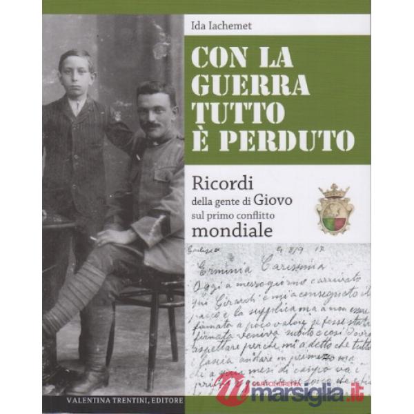 Con la guerra tutto è perduto. Ricordi della gente di Giovo sul primo conflitto mondiale