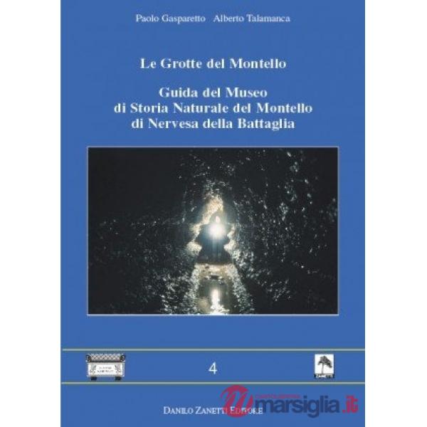 Le grotte del Montello. Guida del Museo di storia naturale del Montello di Nervesa della Battaglia