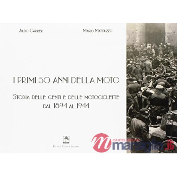 Primi 50 anni della moto. Storia delle genti e delle motociclette dal 1894 al 19