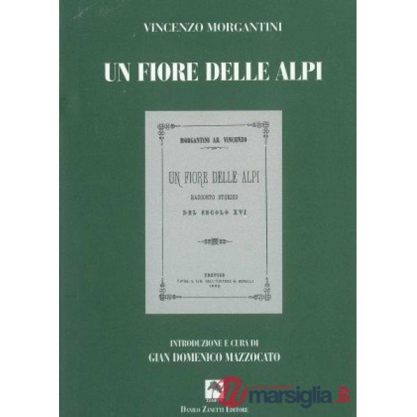 Un fiore delle Alpi. Racconto storico del secolo XVI