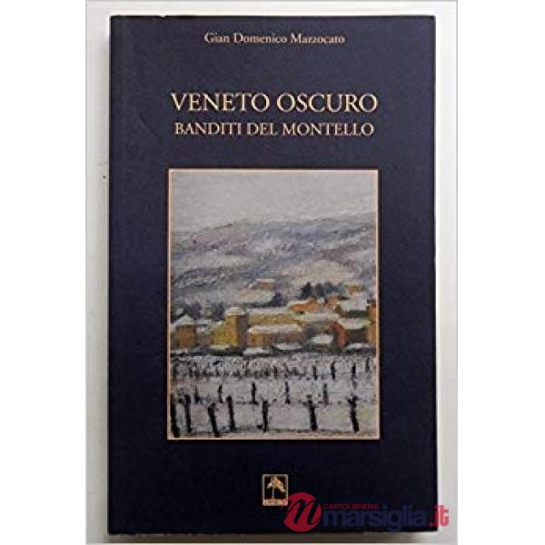 Veneto oscuro. Banditi del Montello
