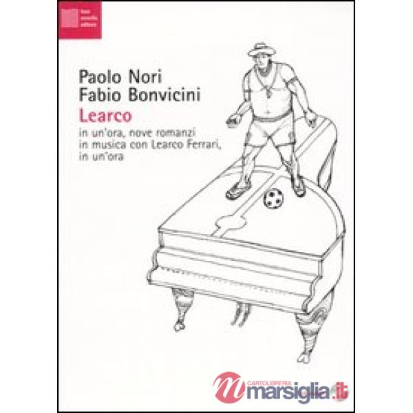 Learco. In un'ora, nove romanzi in musica con Learco Ferrari, in un'ora. Con CD 