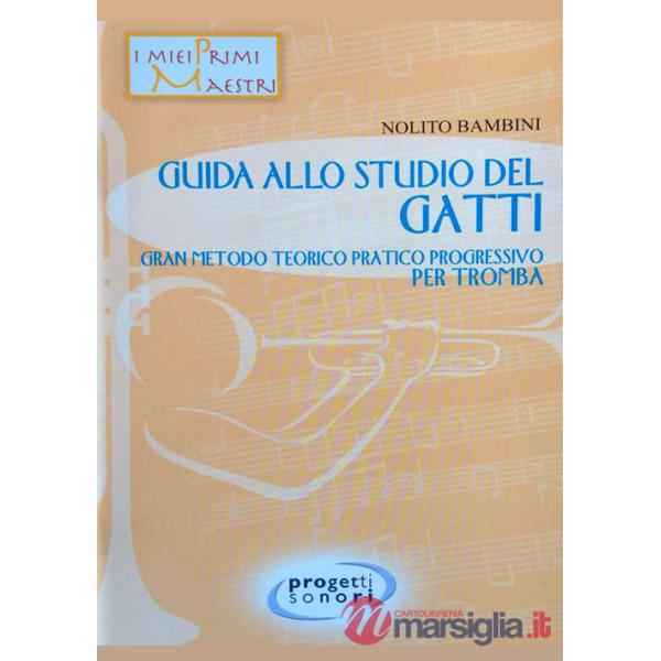 Guida allo studio del Gatti. Gran metodo teorico pratico progressivo per tromba. Con 3 CD-Audio