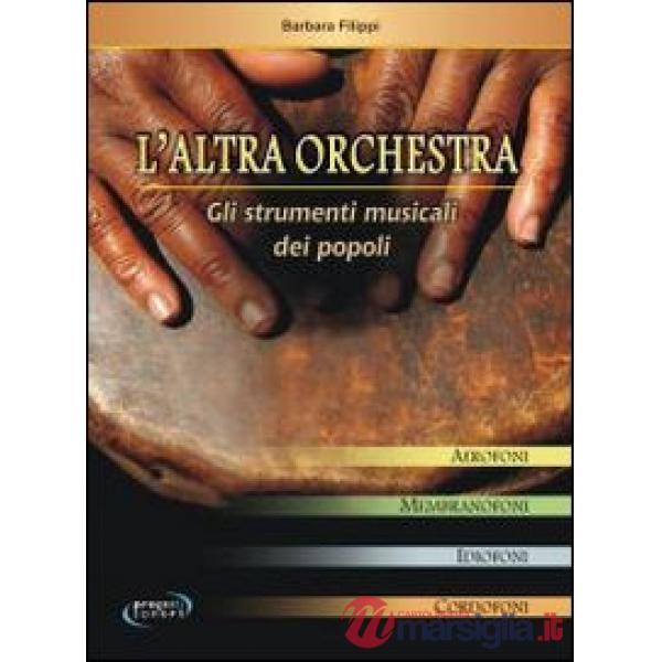 Altra orchestra. Gli strumenti musicali dei popoli (L')