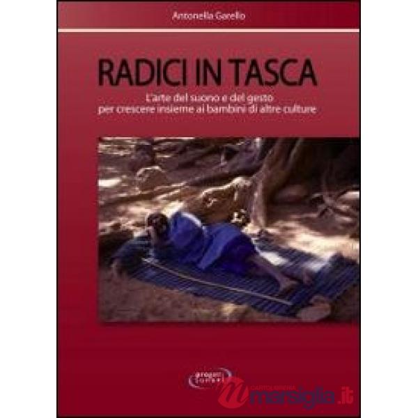 Radici in tasca. L'arte del suono e del gesto per crescere insieme ai bambini di