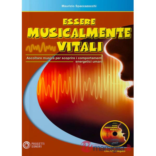Essere musicalmente vitali. Ascoltare musica per scoprire i comportamenti energetici umani. Con CD-Audio