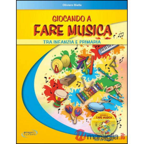 Giocando a fare musica tra infanzia e primaria. Con CD Audio
