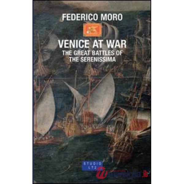 Venice at War. The great battles of the Serenissima