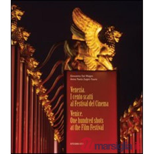 Venezia. I cento scatti al festival del Cinema-Venezia. One hundred shots at the Film Festival. Ediz. bilingue