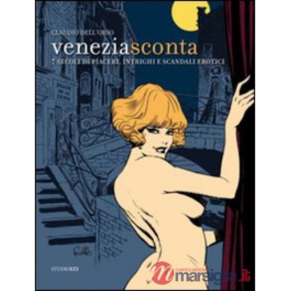 Venezia sconta. 7 secoli di piaceri, intrighi e scandali erotici