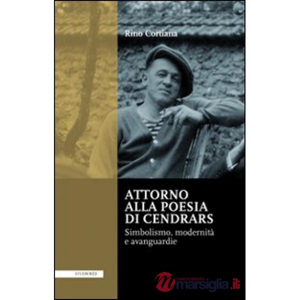 Attorno alla poesie di Cendrars. Simbolismo, modernità e avanguardie. Ediz. italiana e francese