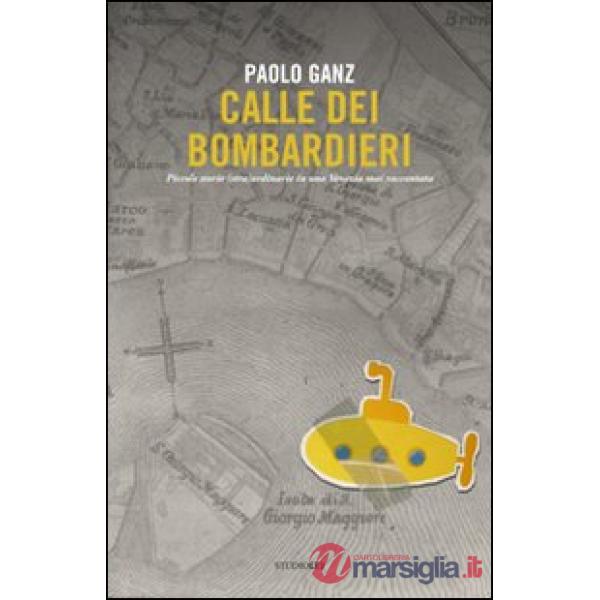 Calle dei bombardieri. Piccole storie (stra)ordinarie in una Venezia mai raccontata