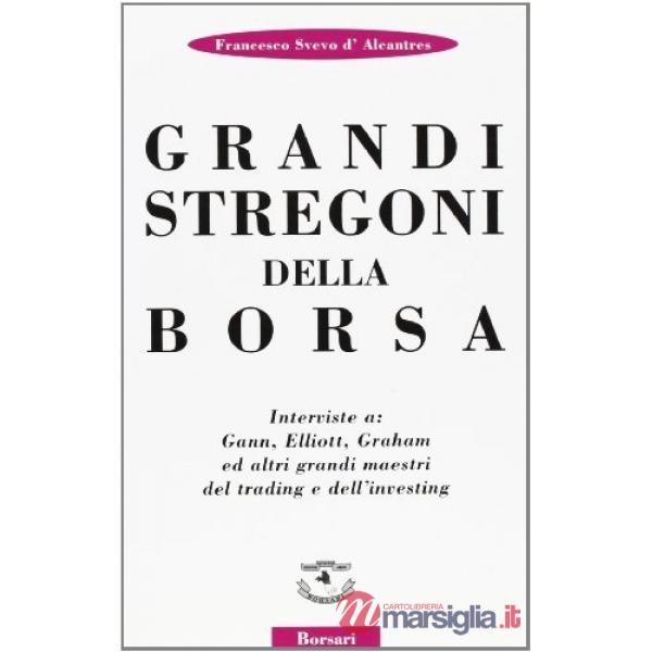 Grandi stregoni della borsa. Interviste a: Gann, Elliott, Graham ed altri grandi