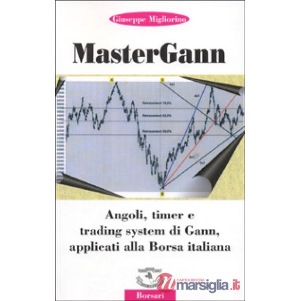 Mastergann. Angoli, timer e trading system di Gann applicati alla borsa italiana