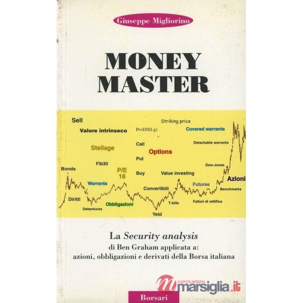 Money master. La security analysis di Ben Graham applicata a: azioni, obbligazio