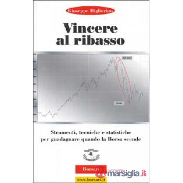 Vincere al ribasso. Strumenti, tecniche e statistiche per guadagnare quando la b