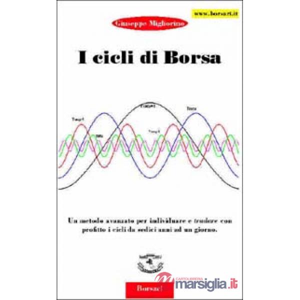 Cicli di borsa. Un metodo avanzato per individuare e tradare con profitto i cicl