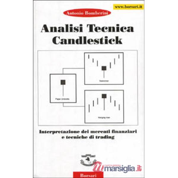 Analisi tecnica Candiestick. Interpretazione dei mercati finanziari e tecniche d