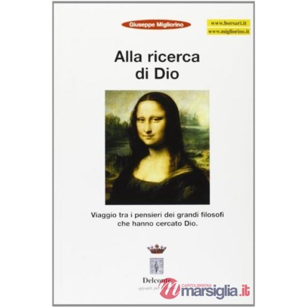 Alla ricerca di Dio. Viaggio tra i pensieri dei grandi filosofi che hanno creato