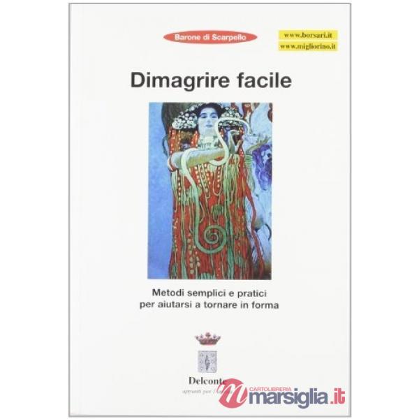 Dimagrire facile. Metodi semplici e pratici per aiutarsi a tornare in forma