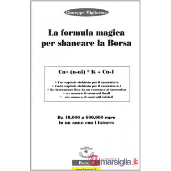 Formula magica per sbancare la borsa. Da 10.000 a 60.000 euro in un anno con i f