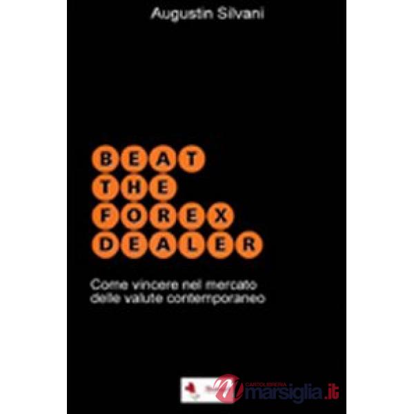 Beat the forex dealer. Come vincere nel mercato delle valute contemporaneo