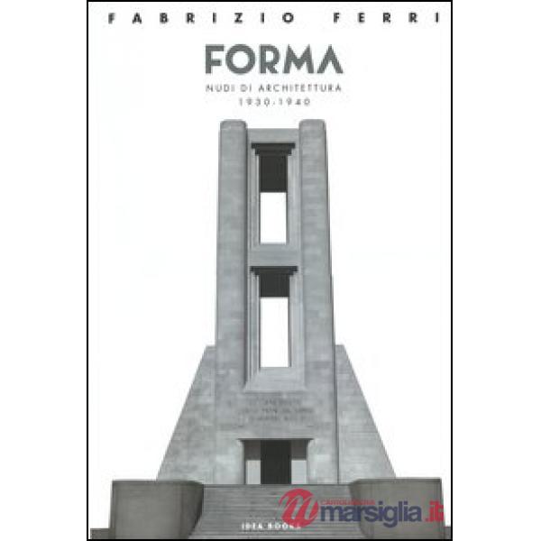 Forma. Nudi di architettura 1930-1940. Catalogo della mostra (Roma). Ediz. italiana e inglese