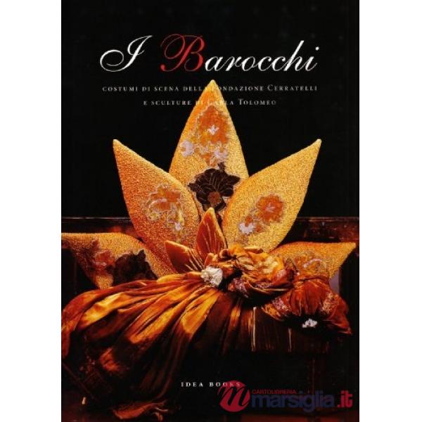 Barocchi. Costumi di scena della fondazione Cerratelli e sculture di Carla Tolomeo. Ediz. italiana e inglese (I)