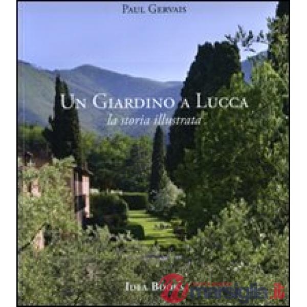 Giardino di Lucca. La storia illustrata. Ediz. illustrata (Un)