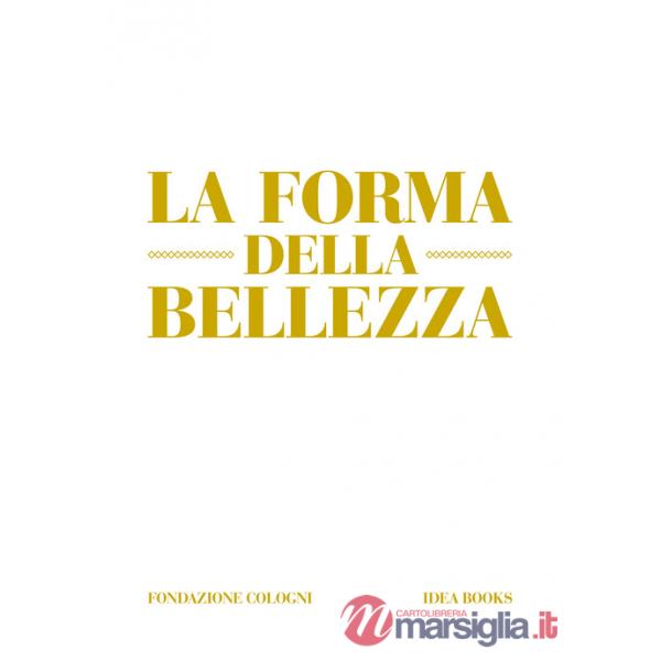 Forma della bellezza. Ediz. a colori (La)