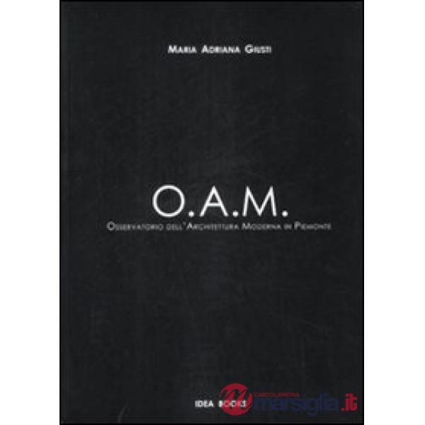 OAM. Osservatorio dell'Architettura Moderna in Piemonte. Ediz. illustrata