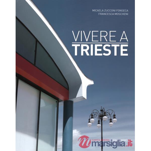 Vivere a Trieste. Ediz. italiana e inglese