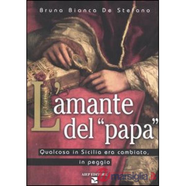 Amante del «Papa». Qualcosa in Sicilia era cambiato, in peggio (L')