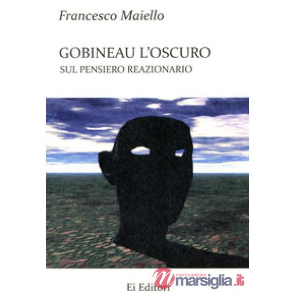 Gobineau l'oscuro. Sul pensiero reazionario