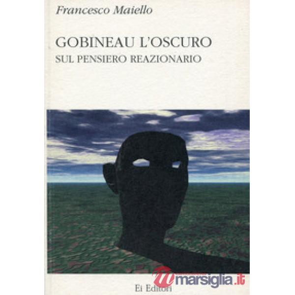 Gobineau l'oscuro. Sul pensiero reazionario