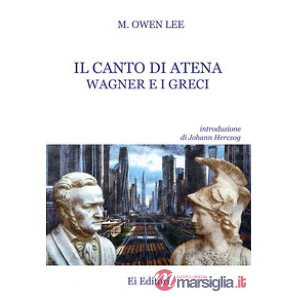 Canto di Atena. Wagner e i greci (Il)