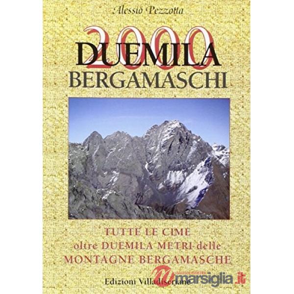 Duemila bergamaschi. Tutte le cima oltre duemila metri delle montagne bergamasche