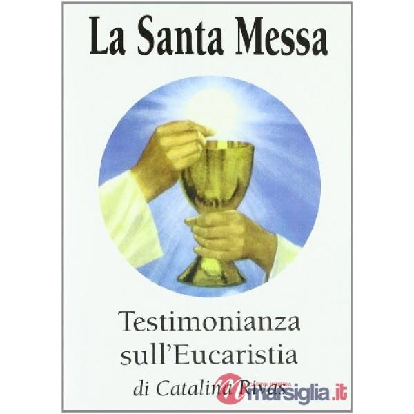 La santa messa. Testimonianza sull'eucaristia