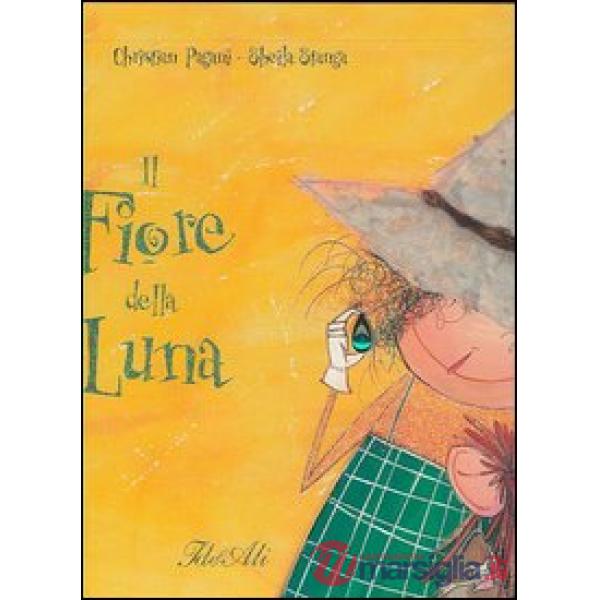 Fiore della luna. Ediz. illustrata (Il)