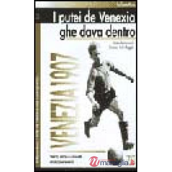 Putei de Venexia ghe dava dentro. Storia, storie e curiosità arancioneroverdi Venezia 1907 (I)