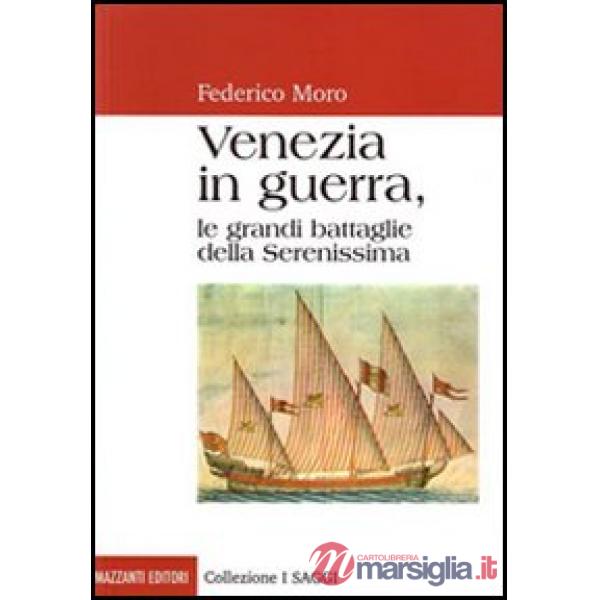 Venezia in guerra. Le grandi battaglie della Serenissima