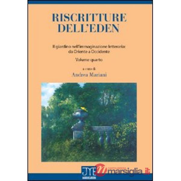 Riscritture dell'eden. Il giardino nell'immaginazione letteraria: da Oriente a Occidente