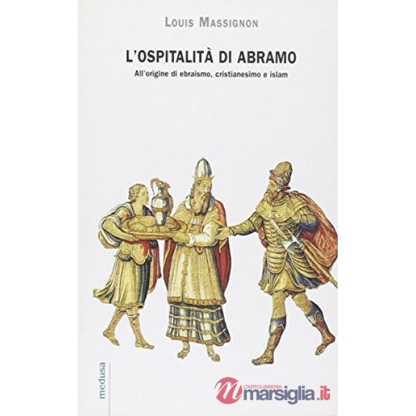 Ospitalità di Abramo. All'origine di ebraismo, cristianesimo e islam (L')