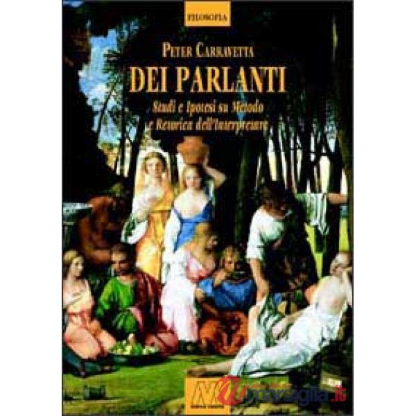 Dei parlanti. Studi e ipotesi su metodo e retorica dell'interpretare