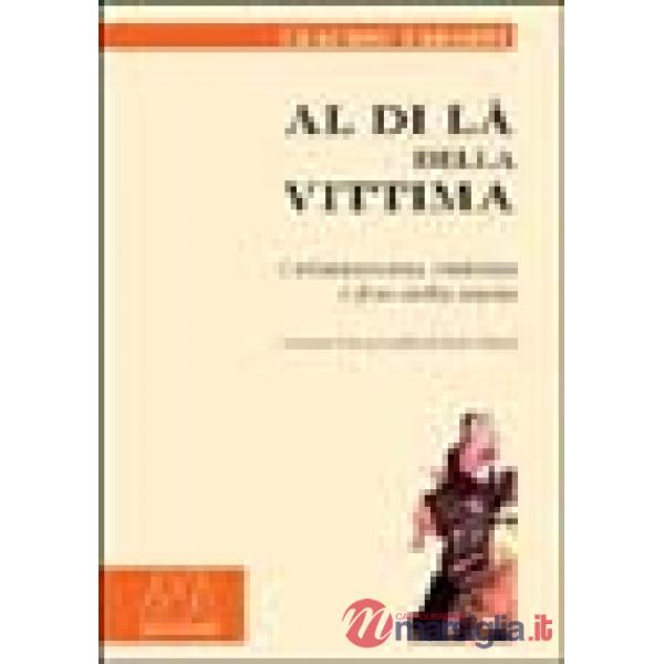 Al di là della vittima. Cristianesimo, violenza e fine della storia