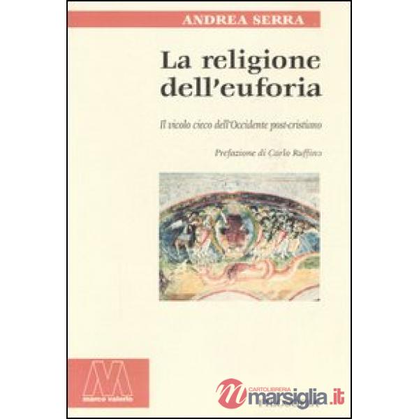 Religione dell'euforia. Il vicolo cieco dell'Occidente post cristiano (La)