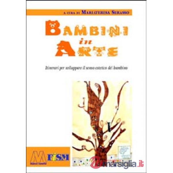 Bambini in arte. Itinerari per sviluppare il senso estetico del bambino. Con CD-ROM