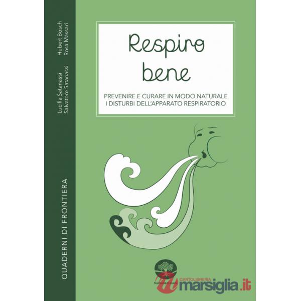 Respiro bene. Prevenire e curare in modo naturale i disturbi dell'apparato respiratorio. Con Video