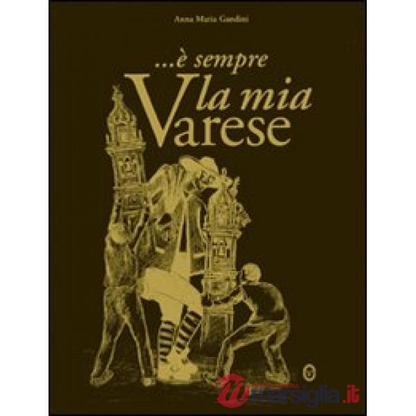 È sempre la mia Varese. Ediz. illustrata